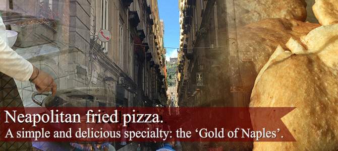 Fried pizza: Naepolitan fried pizza: the ‘Gold of Naples’.